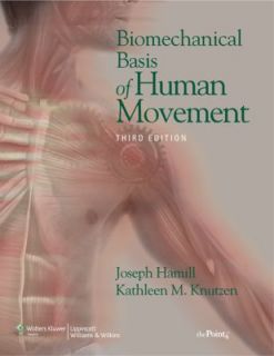 Biomechanical Basis of Human Movement by Kathleen M. Knutzen and