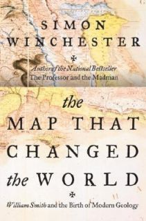 The Map That Changed the World William Smith and the Birth of Modern