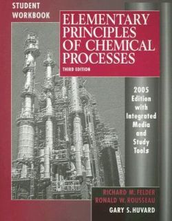 Elementary Principles Of Chemical Processes by Ronald W. Rousseau and