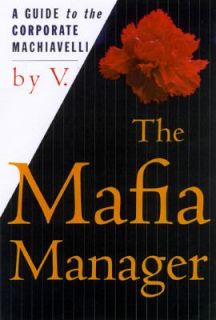 The Mafia Manager A Guide to the Corporate Machiavelli by V. V 1997