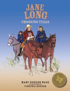 Jane Long Choosing Texas by Mary Dodson Wade 2009, Hardcover
