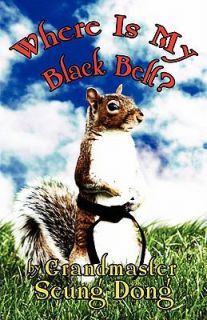 Where Is My Black Belt by Seung Dong 2005, Paperback