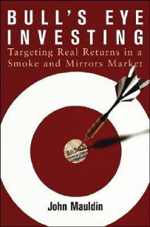 Bulls Eye Investing Targeting Real Returns in a Smoke and Mirrors