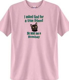 Asked God for a true Friend Bombay Cat T Shirt # 302