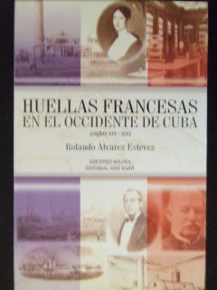 HUELLAS FRANCESAS EN EL OCCIDENTE DE,CUBA,HISTOR Y.ROLANDO ALVAREZ