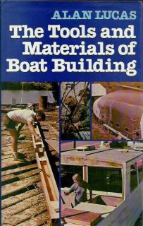 The Tools and Materials of Boat Building by Alan Lucas