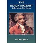 NEW The Black Mozart Le Chevalier de Saint Georges   Walter E. Smith