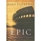 Epic The Story God Is Telling by John Eldredge 2007, Hardcover